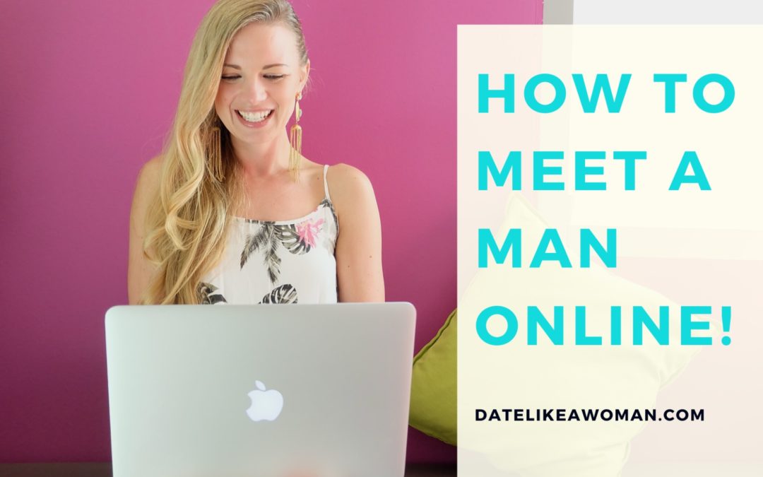 Single & Quarantined? How to Meet a Man Online.