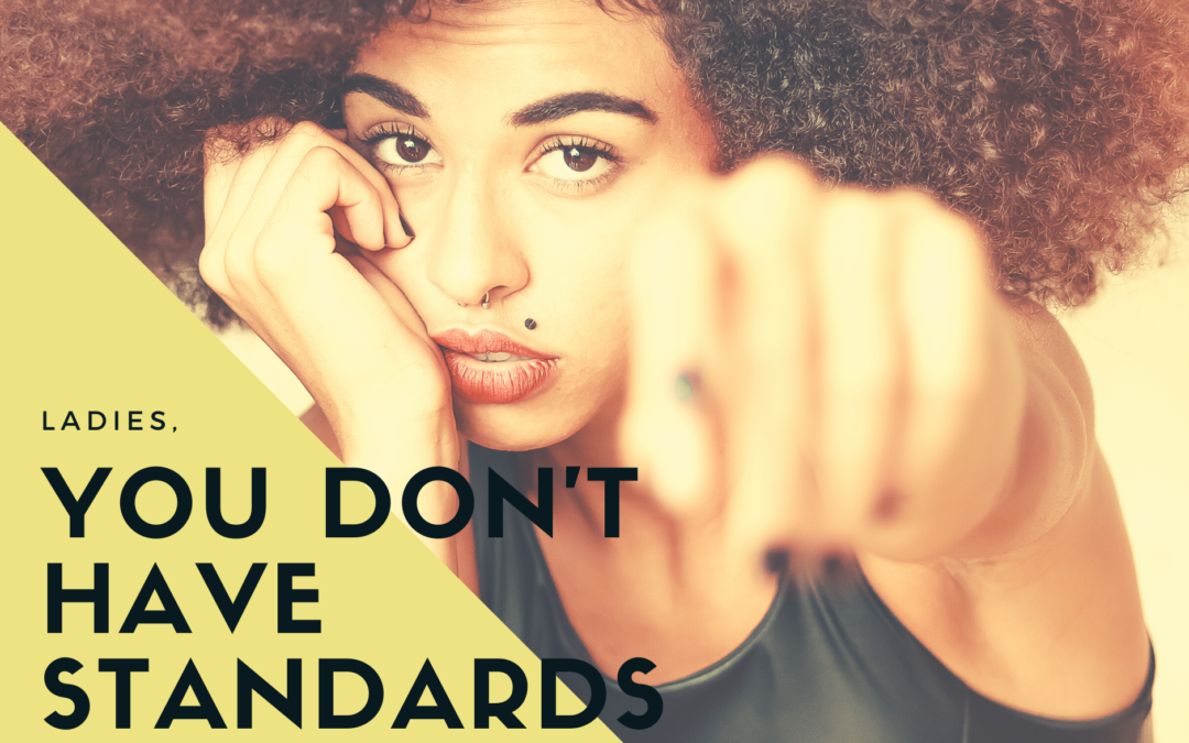 Ladies, You don’t have standards.