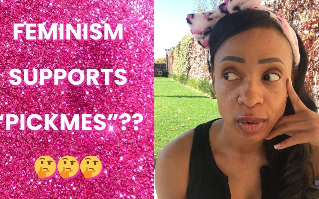 Feminism Supports Pick-Mes??