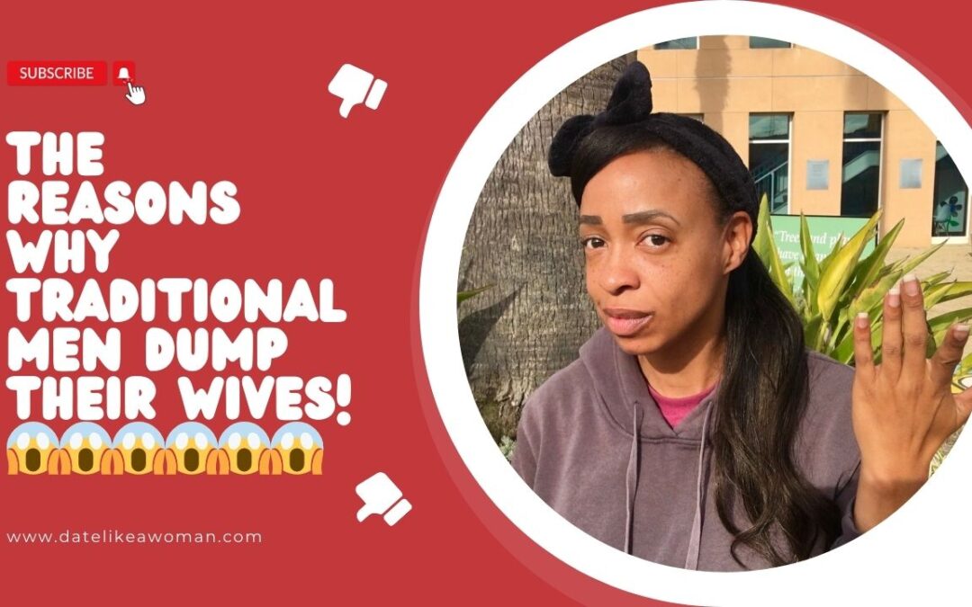 The Reasons Why Traditional Men Dump Their Wives! 😱😱😱😱😱😱