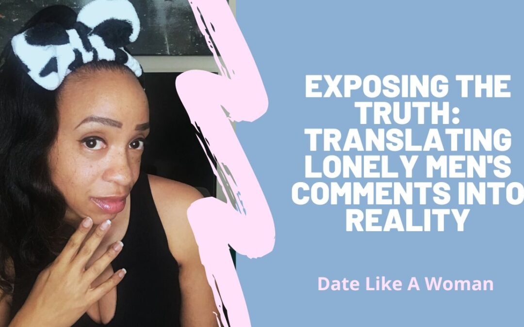 Exposing the Truth: Translating Lonely Men’s Comments into Reality