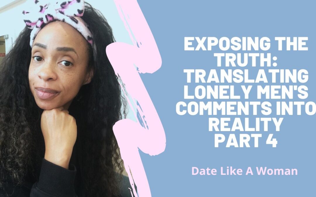 Exposing the Truth: Translating Lonely Men’s Comments into Reality – Part 4