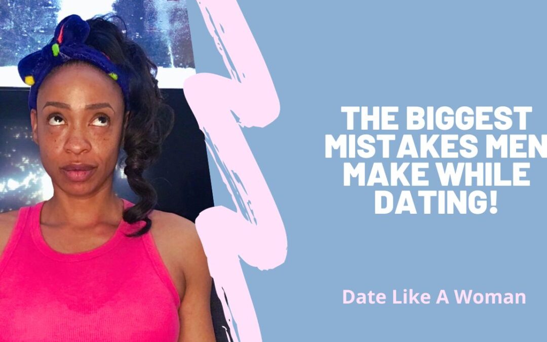 The BIGGEST Mistakes Men Make While Dating!