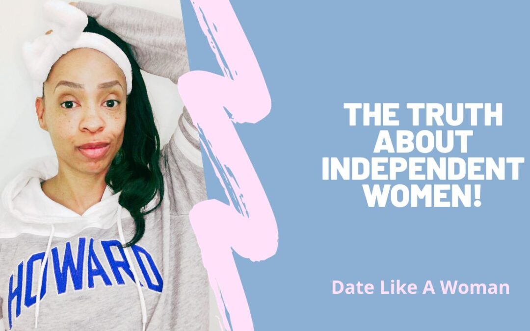The Truth About Independent Women!